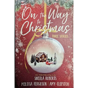 On the Way to Christmas - Three Stories - Melissa Ferguson, Sheila Roberts and